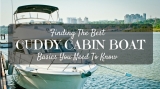 Finding The Best Cuddy Cabin Boat: Basics You Need To Know